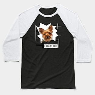 Funny Yorkie I Heard You Baseball T-Shirt